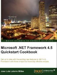 Joe Luis Latorre Millas: Microsoft .NET Framework 4.5 Quickstart Cookbook