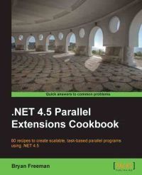 Bryan Freeman: .NET 4.5 Parallel Extensions Cookbook