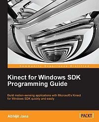 Abhijit Jana: Kinect for Windows SDK Programming Guide