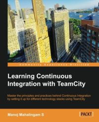 Manoj Mahalingam S: Learning Continuous Integration with TeamCity