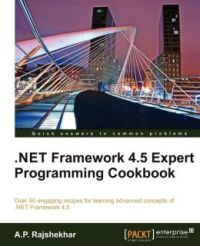 A.P. Rajshekhar: .NET Framework 4.5 Expert Programming Cookbook