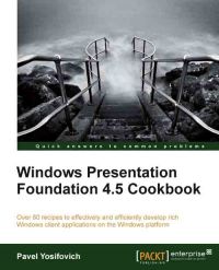 Pavel Yosifovich: Windows Presentation Foundation 4.5 Cookbook